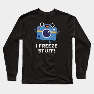 I Freeze Stuff Cute Camera Pun Long Sleeve T-Shirt